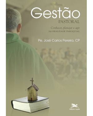 GESTÃO PASTORAL: CONHECER, PLANEJAR E AGIR NA REALIDADE PAROQUIAL