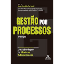 GESTÃO POR PROCESSOS - 6ª EDIÇÃO: UMA ABORDAGEM DA MODERNA ADMINISTRAÇÃO