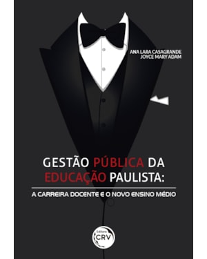 GESTÃO PÚBLICA DA EDUCAÇÃO PAULISTA: A CARREIRA DOCENTE E O NOVO ENSINO MÉDIO