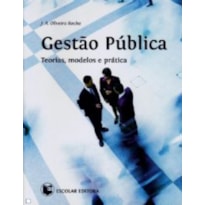 GESTAO PUBLICA - TEORIAS, MODELOS E PRATICA