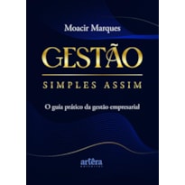 GESTÃO SIMPLES ASSIM:: O GUIA PRÁTICO DA GESTÃO EMPRESARIAL