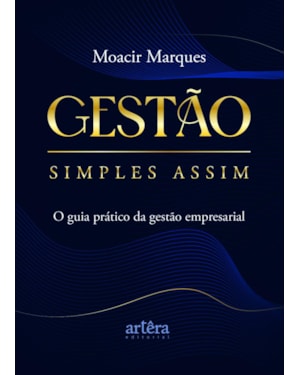 GESTÃO SIMPLES ASSIM: O GUIA PRÁTICO DA GESTÃO EMPRESARIAL