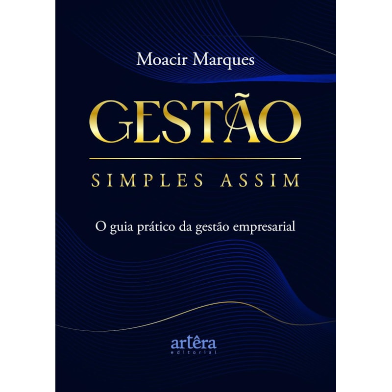 GESTÃO SIMPLES ASSIM:: O GUIA PRÁTICO DA GESTÃO EMPRESARIAL
