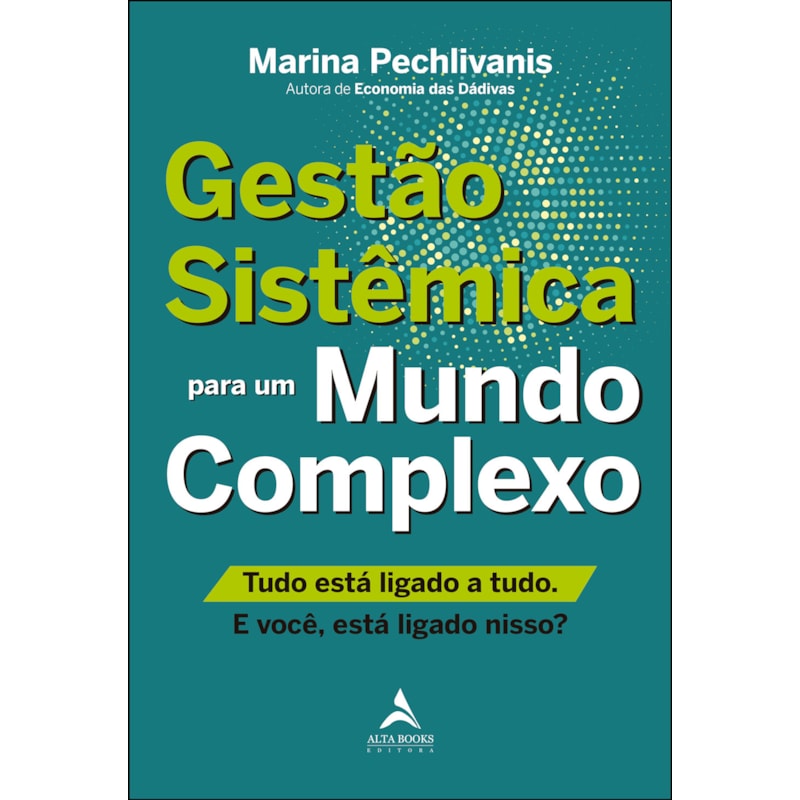 Gestão sistêmica para um mundo complexo: tudo está ligado a tudo. e você, está ligado nisso?
