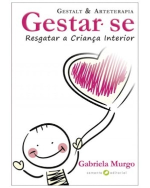 Gestar-se, resgatar a criança interior: Gestalt e arteterapia