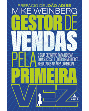 GESTOR DE VENDAS PELA PRIMEIRA VEZ: O GUIA DEFINITIVO PARA LIDERAR COM SUCESSO E OBTER OS MELHORES RESULTADOS NA ÁREA COMERCIAL