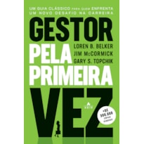 GESTOR PELA PRIMEIRA VEZ: UM GUIA CLÁSSICO PARA QUEM ENFRENTA UM NOVO DESAFIO NA CARREIRA