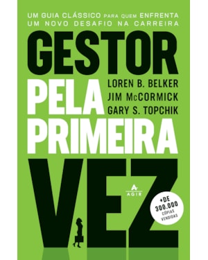 GESTOR PELA PRIMEIRA VEZ: UM GUIA CLÁSSICO PARA QUEM ENFRENTA UM NOVO DESAFIO NA CARREIRA