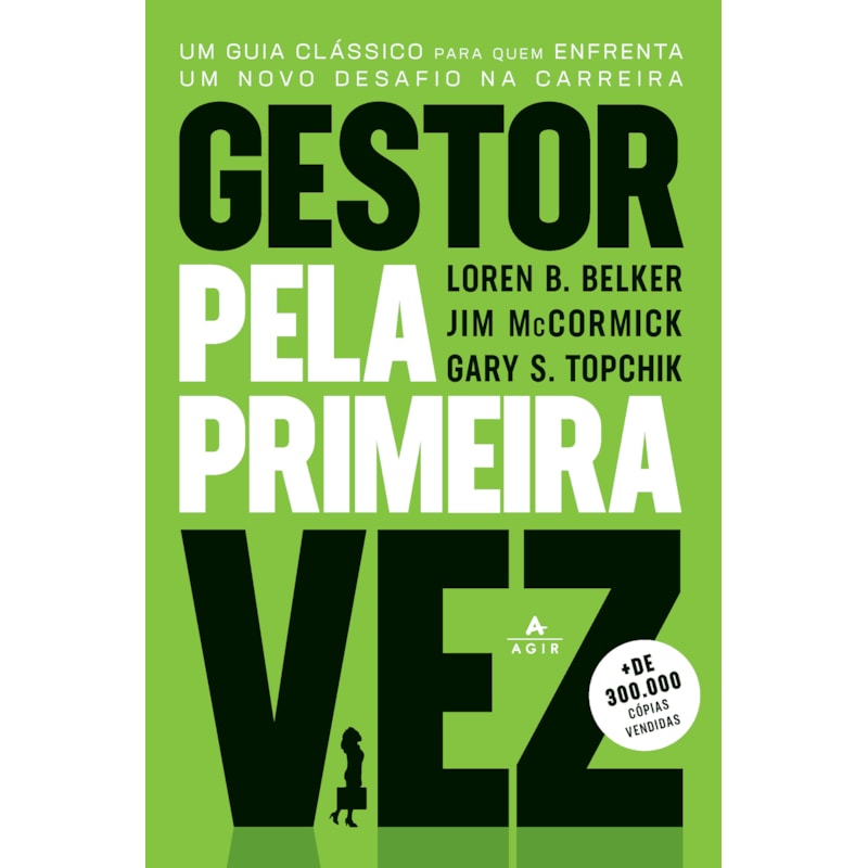 GESTOR PELA PRIMEIRA VEZ: UM GUIA CLÁSSICO PARA QUEM ENFRENTA UM NOVO DESAFIO NA CARREIRA