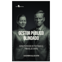 Gestor Público Blindado: Curso Prático de Gestão Pública e Tribunal de Contas