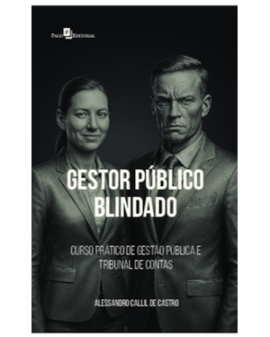 Gestor Público Blindado: Curso Prático de Gestão Pública e Tribunal de Contas
