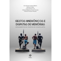GESTOS MNEMÔNICOS E DISPUTAS DE MEMÓRIAS: MONUMENTOS EM TEMPOS DE ICONOCLASTIA