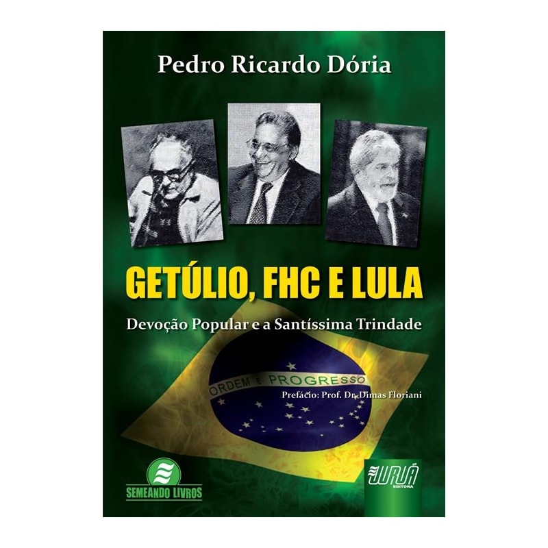 GETÚLIO, FHC E LULA - DEVOÇÃO POPULAR E SANTÍSSIMA TRINDADE