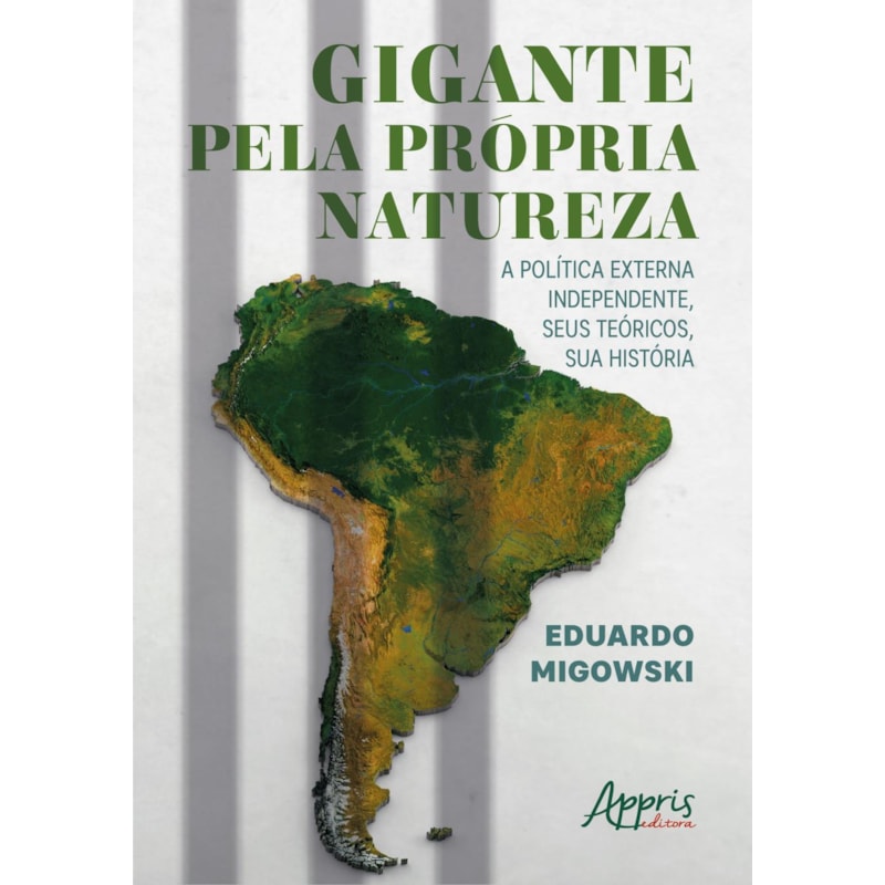 GIGANTE PELA PRÓPRIA NATUREZA:: A POLÍTICA EXTERNA INDEPENDENTE, SEUS TEÓRICOS, SUA HISTÓRIA