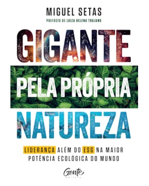 GIGANTE PELA PRÓPRIA NATUREZA: COMO LIDERANÇAS QUE VÃO ALÉM DO ESG PODEM TORNAR O BRASIL A SUPERPOTÊNCIA ECOLÓGICA DO MUNDO
