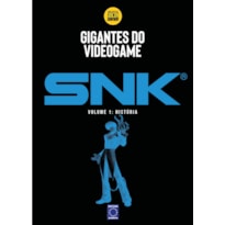 GIGANTES DO VIDEOGAME: SNK 1 - HISTÓRIA