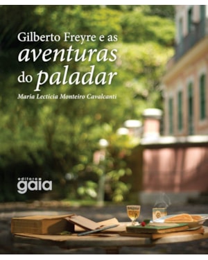 Gilberto Freyre e as aventuras do paladar