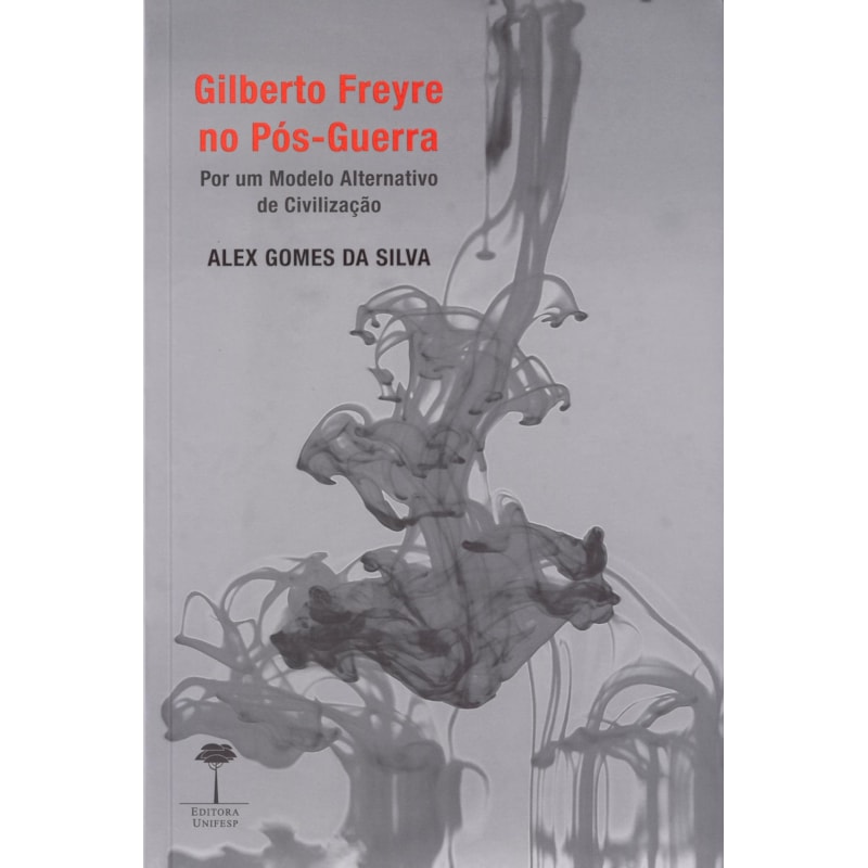 GILBERTO FREYRE NO PÓS-GUERRA - POR UM MODELO ALTERNATIVO DE CIVILIZAÇÃO