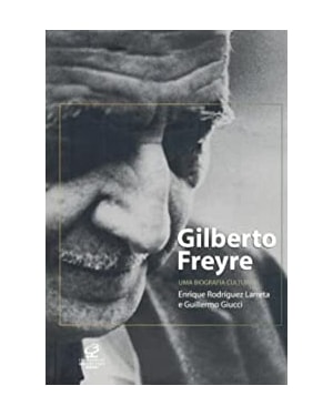 GILBERTO FREYRE: UMA BIOGRAFIA CULTURAL