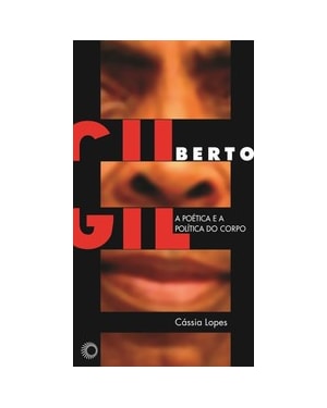GILBERTO GIL: A POÉTICA E A POLÍTICA DO CORPO