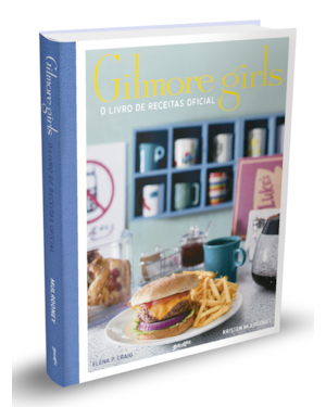 GILMORE GIRLS: O LIVRO DE RECEITAS OFICIAL