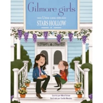 GILMORE GIRLS: UMA CASA EM STARS HOLLOW (LIVRO OFICIAL)