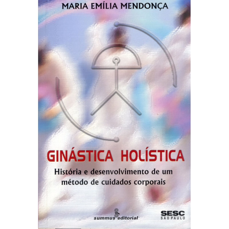 GINÁSTICA HOLÍSTICA: HISTÓRIA E DESENVOLVIMENTO DE MÉTODO DE CUIDADOS CORPORAIS