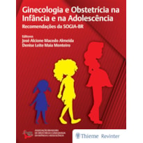 GINECOLOGIA E OBSTETRÍCIA NA INFÂNCIA E NA ADOLESCÊNCIA: RECOMENDAÇÕES DA SOGIA-BR