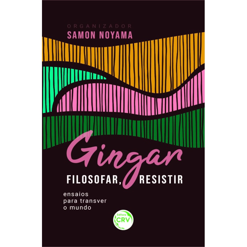 GINGAR, FILOSOFAR, RESISTIR: ENSAIOS PARA TRANSVER O MUNDO