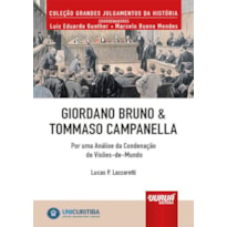 GIORDANO BRUNO & TOMMASO CAMPANELLA - POR UMA ANÁLISE DA CONDENAÇÃO DE VISÕES-DE-MUNDO - MINIBOOK - PREFÁCIO DE RENÉ ARIEL DOTTI - COLEÇÃO GRANDES JULGAMENTOS DA HISTÓRIA - COORDENADORES: LUIZ EDUARDO GUNTHER E MARCELO BUENO MENDES