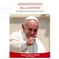 GIORNATE MONDIALI DELLA GIOVENTU - IMMAGINI E PAROLE DA ROMA A CRACOVIA