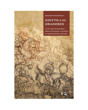 Giotto e os oradores: as observações dos humanistas italianos sobre pintura e a descoberta da composição pictórica (1350-1450)