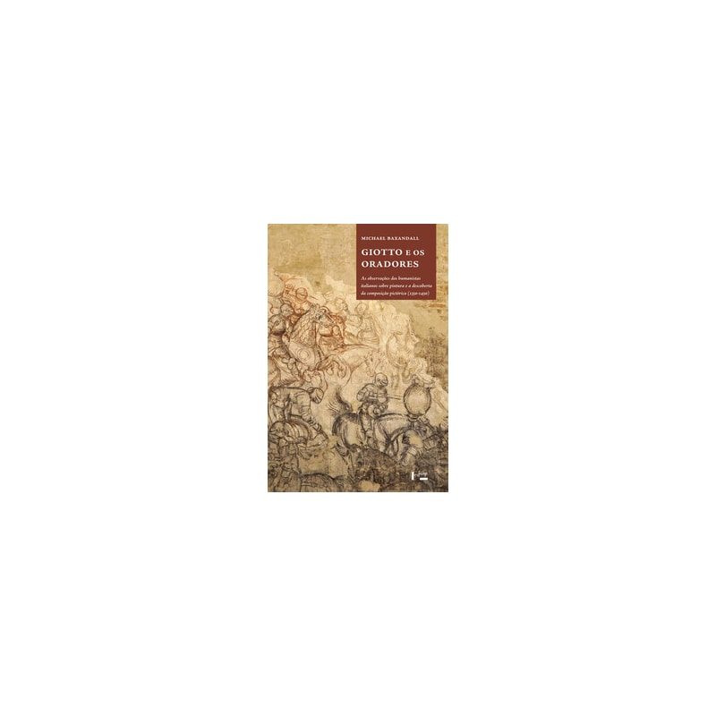 Giotto e os oradores: as observações dos humanistas italianos sobre pintura e a descoberta da composição pictórica (1350-1450)