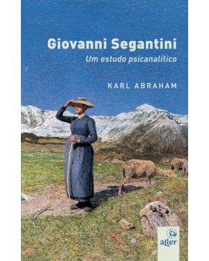 GIOVANNI SEGANTINI: UM ESTUDO PSICANALÍTICO
