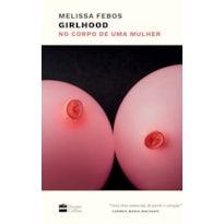 GIRLHOOD: NO CORPO DE UMA MULHER - VENCEDOR DO NATIONAL BOOK CRITICS CIRCLE AWARD