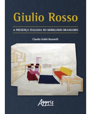 GIULIO ROSSO: A PRESENÇA ITALIANA NO MOBILIÁRIO BRASILEIRO
