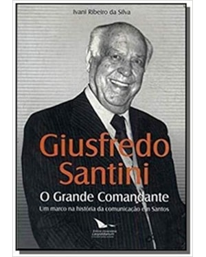GIUSFREDO SANTINI - O GRANDE COMANDANTE