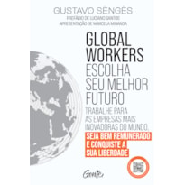 GLOBAL WORKERS: ESCOLHA SEU MELHOR FUTURO: TRABALHE PARA AS EMPRESAS MAIS INOVADORAS DO MUNDO, SEJA BEM REMUNERADO E CONQUISTE A SUA LIBERDADE