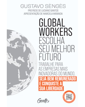 GLOBAL WORKERS: ESCOLHA SEU MELHOR FUTURO: TRABALHE PARA AS EMPRESAS MAIS INOVADORAS DO MUNDO, SEJA BEM REMUNERADO E CONQUISTE A SUA LIBERDADE