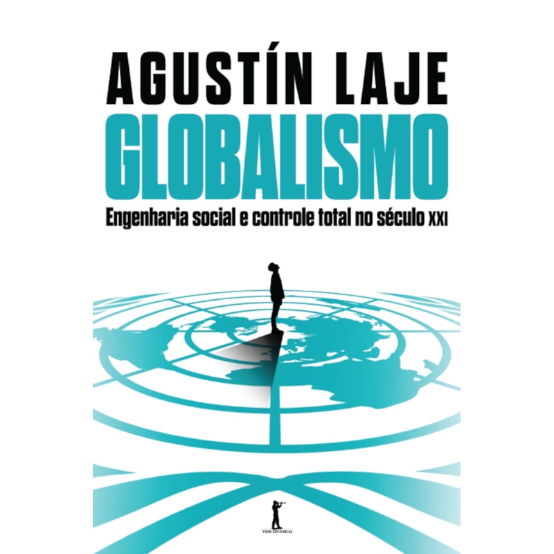 GLOBALISMO: ENGENHARIA SOCIAL E CONTROLE TOTAL NO SÉCULO XXI