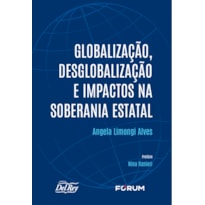 GLOBALIZAÇÃO, DESGLOBALIZAÇÃO E IMPACTOS NA SOBERANIA ESTATAL