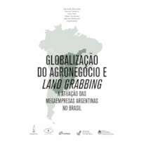 GLOBALIZAÇÃO DO AGRONEGÓCIO E LAND GRABBING - A ATUAÇÃO DAS MEGAEMPRESAS ARGENTINAS NO BRASIL