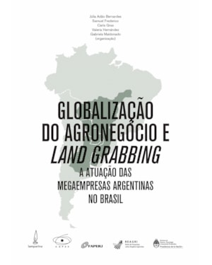 GLOBALIZAÇÃO DO AGRONEGÓCIO E LAND GRABBING: A ATUAÇÃO DAS MEGAEMPRESAS ARGENTINAS NO BRASIL