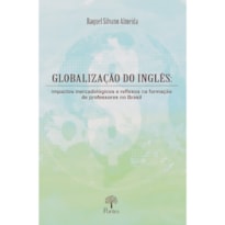 GLOBALIZAÇÃO DO INGLÊS: IMPACTOS MERCADOLÓGICOS E REFLEXOS NA FORMAÇÃO DE PROFESSORES NO BRASIL