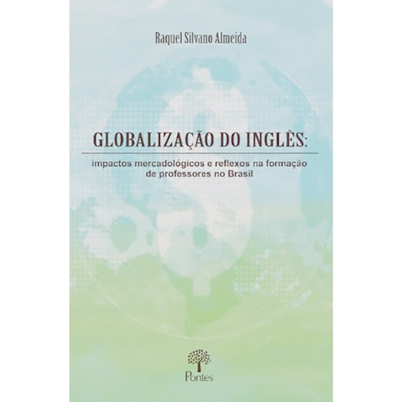 GLOBALIZAÇÃO DO INGLÊS: IMPACTOS MERCADOLÓGICOS E REFLEXOS NA FORMAÇÃO DE PROFESSORES NO BRASIL
