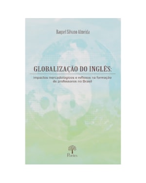 GLOBALIZAÇÃO DO INGLÊS: IMPACTOS MERCADOLÓGICOS E REFLEXOS NA FORMAÇÃO DE PROFESSORES NO BRASIL