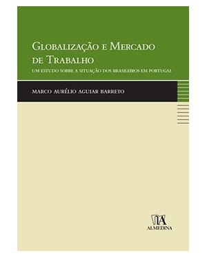 Globalização e mercado de trabalho: um estudo sobre a situação dos brasileiros em Portugal