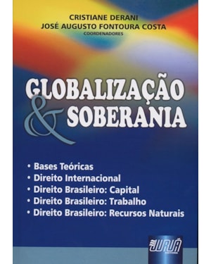 GLOBALIZAÇÃO & SOBERANIA - BASES TEÓRICAS - DIREITO INTERNACIONAL - DIREITO BRASILEIRO: CAPITAL - DIREITO BRASILEIRO: TRABALHO - DIREITO BRASILEIRO: RECURSOS NATURAIS
