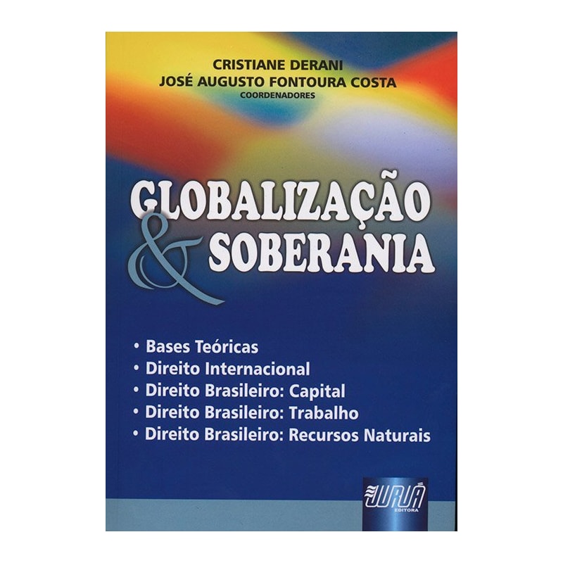 GLOBALIZAÇÃO & SOBERANIA - BASES TEÓRICAS - DIREITO INTERNACIONAL - DIREITO BRASILEIRO: CAPITAL - DIREITO BRASILEIRO: TRABALHO - DIREITO BRASILEIRO: RECURSOS NATURAIS