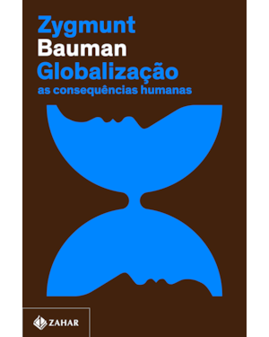 GLOBALIZAÇÃO (NOVA EDIÇÃO): AS CONSEQUÊNCIAS HUMANAS